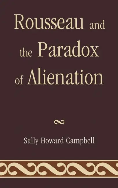 Rousseau and the Paradox of Alienation by Sally Howard Campbell