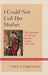 I Could Not Call Her Mother: The Stepmother in American Popular Culture, 1750-1960 by Leslie J. Lindenauer