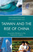 Taiwan and the Rise of China: Cross-Strait Relations in the Twenty-first Century by Baogang Guo, Chung-Chian Teng, Peter K. H. Yu