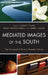 Mediated Images of the South: The Portrayal of Dixie in Popular Culture by Alison Slade, Dedria Givens-Carroll, Amber J. Narro