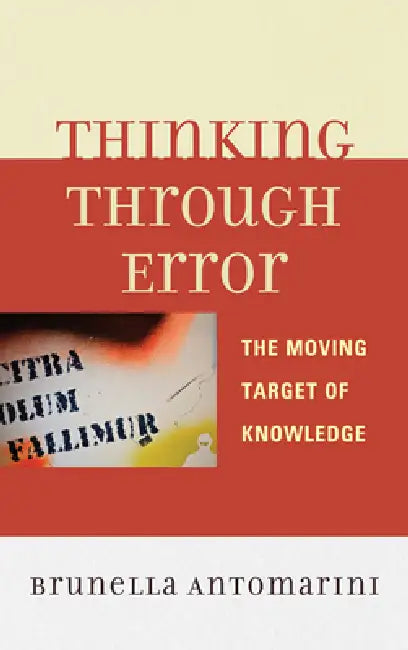 Thinking Through Error: The Moving Target of Knowledge by Brunella Antomarini