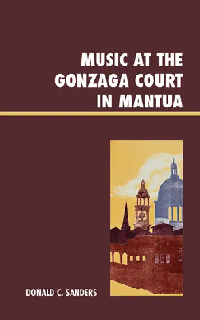 Music at the Gonzaga Court in Mantua by Donald Sanders