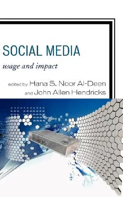 Social Media: Usage and Impact by Hana S. Noor Al-Deen, John Allen Hendricks