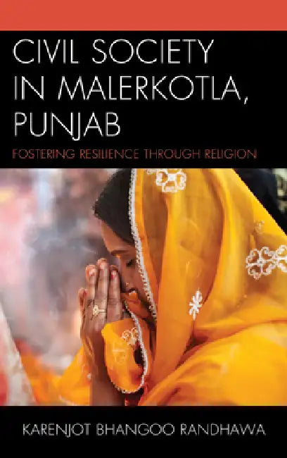 Civil Society in Malerkotla, Punjab: Fostering Resilience through Religion by Karenjot Bhangoo Randhawa