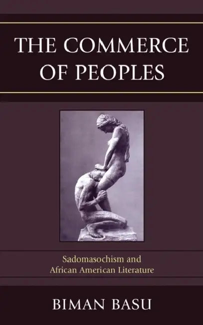 Commerce of Peoples: Sadomasochism and African American Literature by Biman Basu