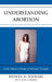 Understanding Abortion: From Mixed Feelings to Rational Thought by Stephen D. Schwarz, Kiki Latimer