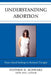 Understanding Abortion: From Mixed Feelings to Rational Thought by Stephen D. Schwarz, Kiki Latimer