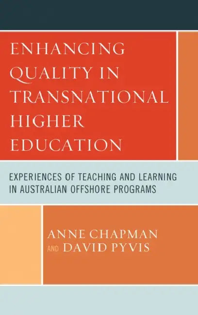 Enhancing Quality in Transnational Higher Education: Experiences of Teaching and Learning in Australian Offshore Programs by Anne Chapman, David Pyvis