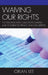 Waiving Our Rights: The Personal Data Collection Complex and Its Threat to Privacy and Civil Liberties by Orlan Lee