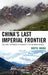 China's Last Imperial Frontier: Late Qing Expansion in Sichuan's Tibetan Borderlands by Xiuyu Wang