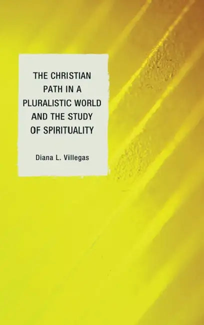 Christian Path in a Pluralistic World and the Study of Spirituality by Diana L. Villegas