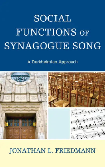 Social Functions of Synagogue Song: A Durkheimian Approach by Jonathan L. Friedmann