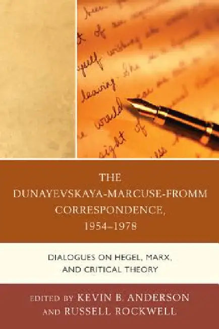 Dunayevskaya-Marcuse-Fromm Correspondence, 1954-1978: Dialogues on Hegel, Marx, and Critical Theory by Kevin B. Anderson, Russell Rockwell
