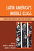 Latin America's Middle Class: Unsettled Debates and New Histories by David S. Parker, Louise E. Walker, Abel Ricardo López-Pedreros