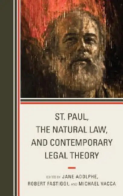 St. Paul, the Natural Law, and Contemporary Legal Theory by Jane Adolphe, Robert Fastiggi, Michael Vacca