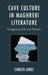 Cave Culture in Maghrebi Literature: Imagining Self and Nation by Christa Jones