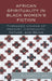 African Spirituality in Black Women's Fiction: Threaded Visions of Memory, Community, Nature and Being by Elizabeth J. West