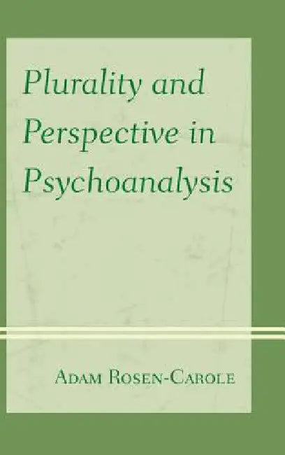 Plurality and Perspective in Psychoanalysis by Adam Rosen-Carole