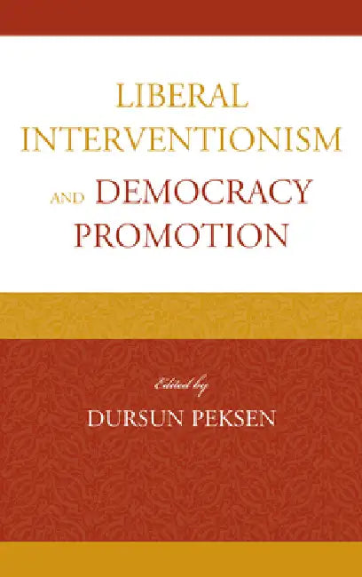 Liberal Interventionism and Democracy Promotion by Dursun Peksen