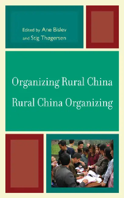 Organizing Rural China - Rural China Organizing by Ane Bislev, Stig Thogersen, Jonathan Unger