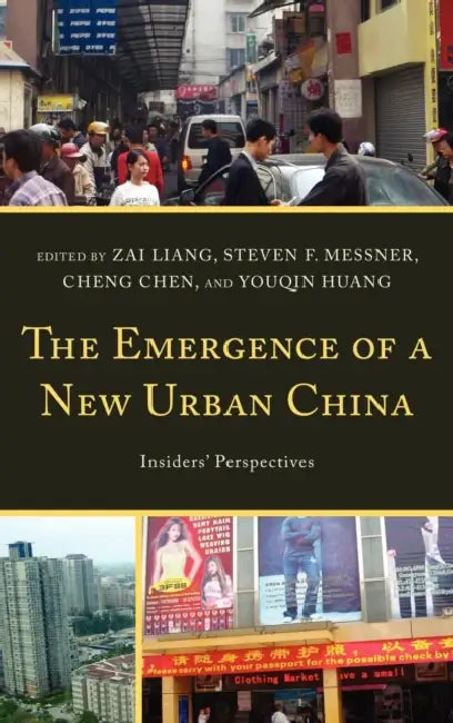 Emergence of a New Urban China: Insiders' Perspectives by Zai Liang, Steven Messner, Cheng Chen