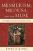 Mesmerism, Medusa, and the Muse: The Romantic Discourse of Spontaneous Creativity by Anne DeLong