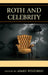 Roth and Celebrity by Derek Royal, James Bloom, Ira Nadel