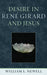 Desire in René Girard and Jesus by William L. Newell