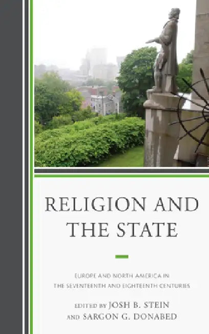 Religion and the State: Europe and North America in the Seventeenth and Eighteenth Centuries by Joshua B. Stein