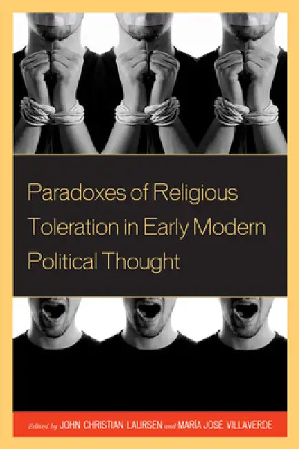 Paradoxes of Religious Toleration in Early Modern Political Thought by John Christian Laursen, Maria Jose Villaverde, Joaquín Abellán