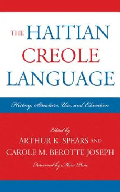 The Haitian Creole Language: History, Structure, Use, and Education by Marc Prou, Elizabeth Barrows, Yves Dejean