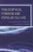 Philosophical Feminism and Popular Culture by Sharon Crasnow, Joanne Waugh, Kelly Oliver
