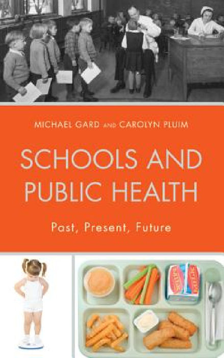 Schools and Public Health: Past, Present, Future by Michael Gard, Carolyn Pluim