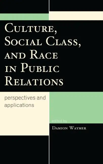Culture, Social Class, and Race in Public Relations: Perspectives and Applications by Damion Waymer