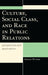 Culture, Social Class, and Race in Public Relations: Perspectives and Applications by Damion Waymer
