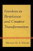 Freedom in Resistance and Creative Transformation by Michael St a. Miller