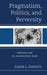 Pragmatism, Politics, and Perversity: Democracy and the American Party Battle by Joseph L. Esposito