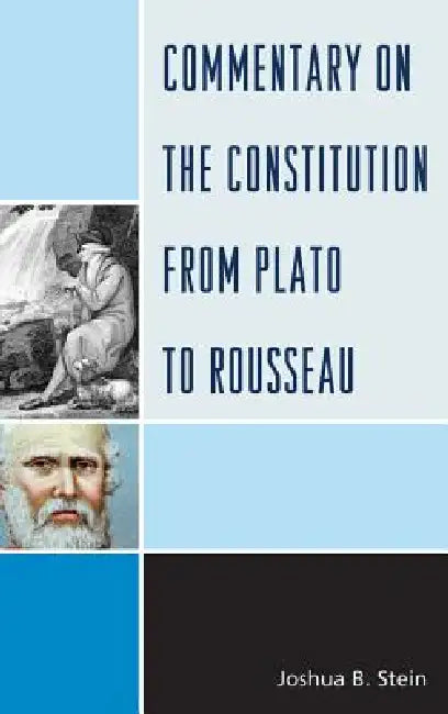 Commentary on the Constitution from Plato to Rousseau by Joshua B. Stein, Imad-Ad-Dean Ahmad