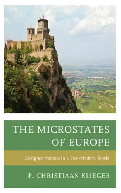 Microstates of Europe: Designer Nations in a Post-Modern World by P. Christiaan Klieger