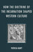 How the Doctrine of Incarnation Shaped Western Culture by Patricia Ranft