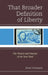That Broader Definition of Liberty: The Theory and Practice of the New Deal by Brian Stipelman