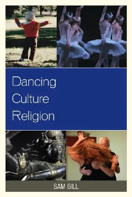 Dancing Culture Religion by Sam Gill, Richard Carp, Rebecca Sachs Norris