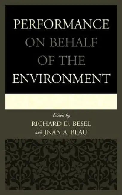 Performance on Behalf of the Environment by Richard D. Besel, Jnan A. Blau, Alison Bodkin