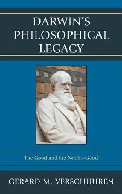 Darwin's Philosophical Legacy: The Good and the Not-So-Good by Gerard M. Verschuuren