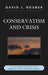 Conservatism and Crisis: The Anti-Modernist Perspective in Twentieth Century German Philosophy by David J. Rosner