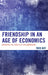 Friendship in an Age of Economics: Resisting the Forces of Neoliberalism by Todd May
