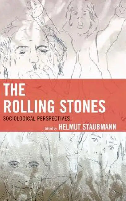 Rolling Stones: Sociological Perspectives by Helmut Staubmann, Andrea Baker, Matteo Bortolini