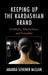 Keeping Up the Kardashian Brand: Celebrity, Materialism, and Sexuality by Amanda Scheiner McClain