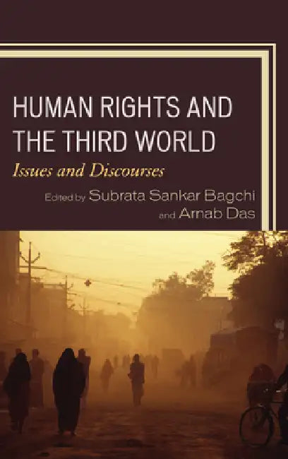 Human Rights and the Third World: Issues and Discourses by Subrata Sankar Bagchi, Arnab Das, Subrata Sankar Bagchi