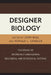Designer Biology: The Ethics of Intensively Engineering Biological and Ecological Systems by Ronald L. Sandler, John Basl, Immaculada De Melo Martin